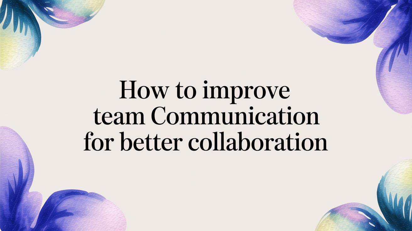 Improving Team Communication for Better Collaboration