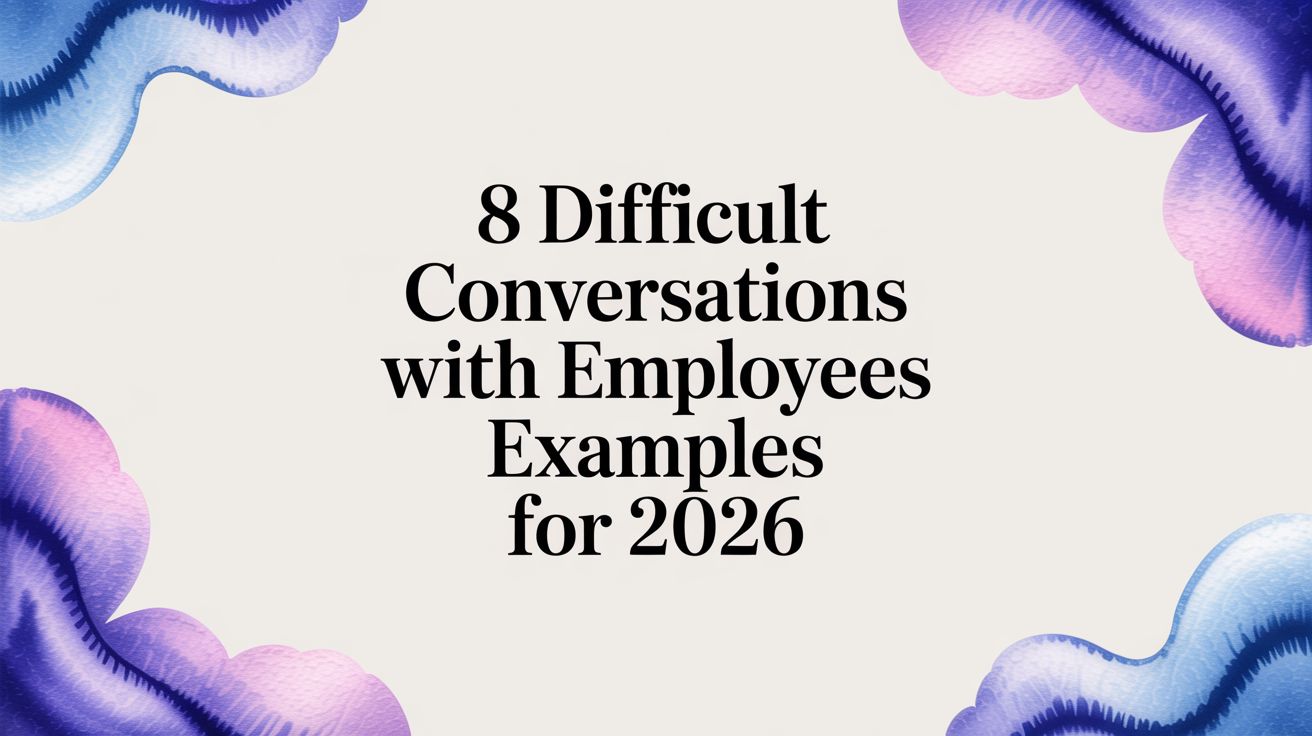 8 Difficult Conversations with Employees Examples for 2026