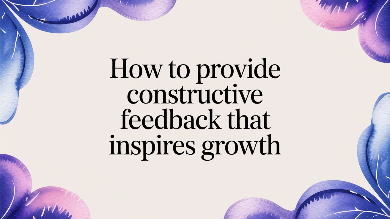 How to Give Constructive Feedback That Inspires Growth