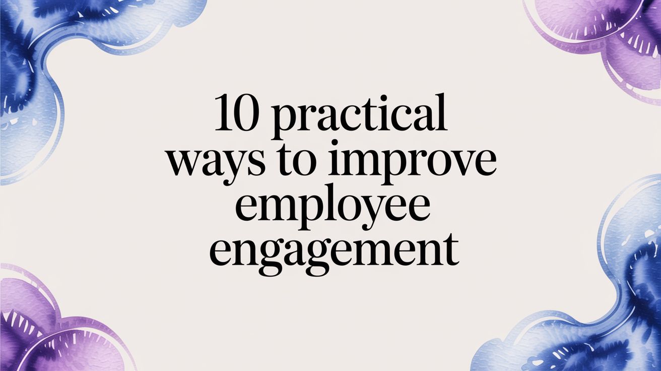 10 Practical Ways to Improve Employee Engagement
