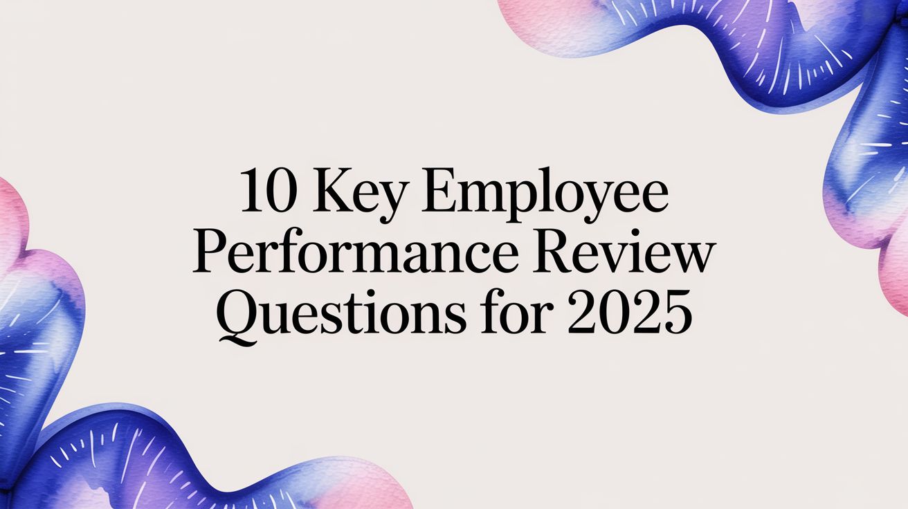 10 Key Employee Performance Review Questions for 2025