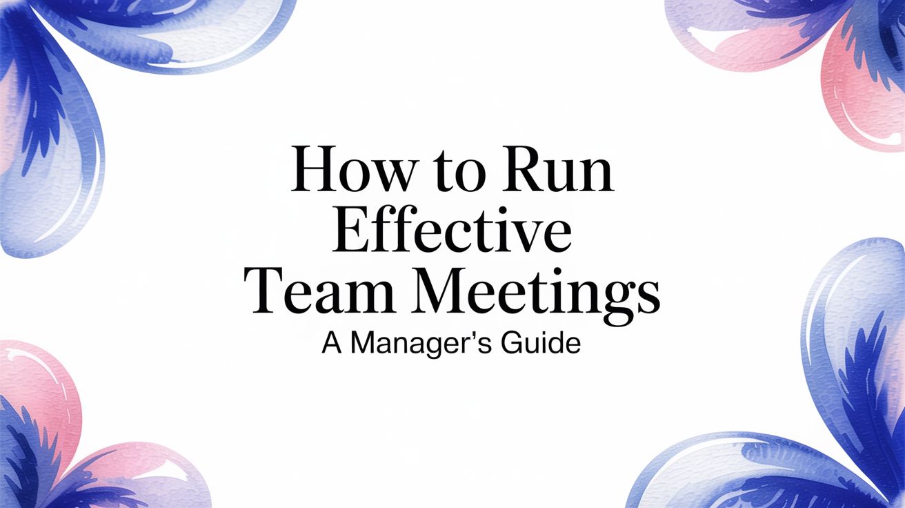 How to Run Effective Team Meetings: A Manager's Guide