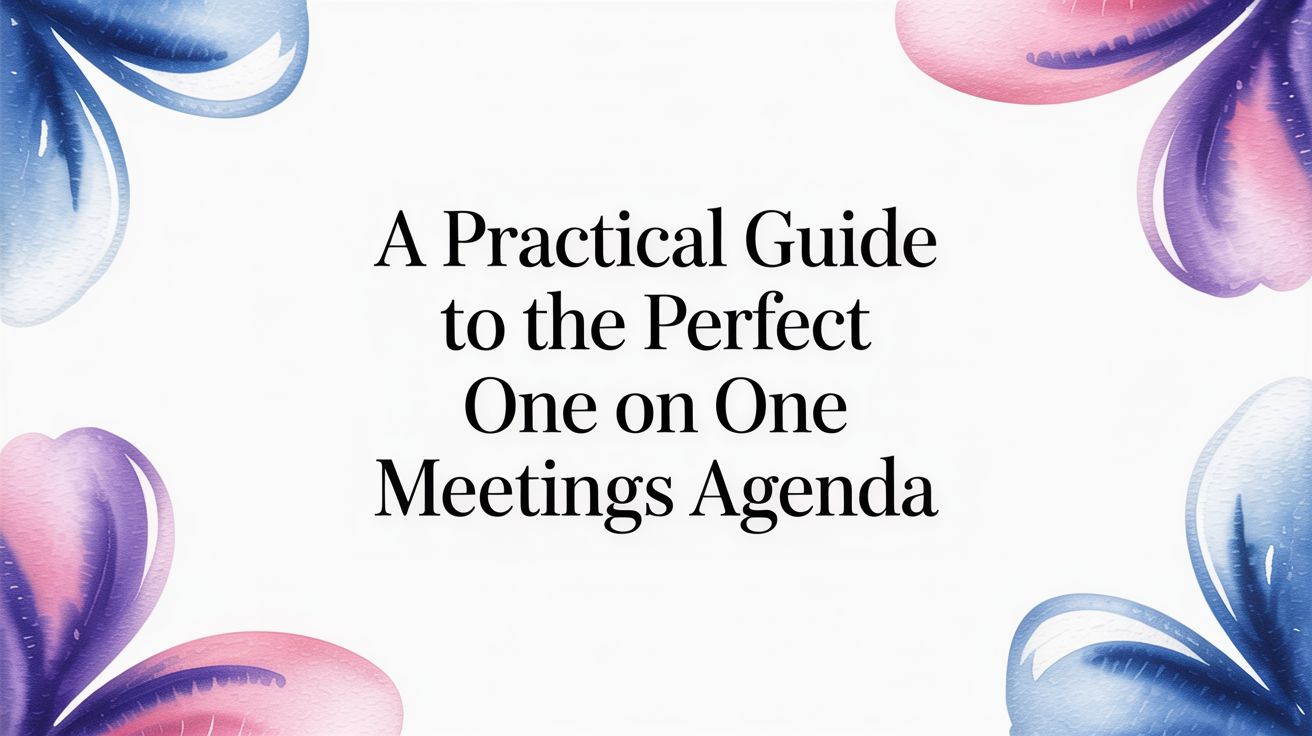 A Practical Guide to the Perfect One On One Meetings Agenda