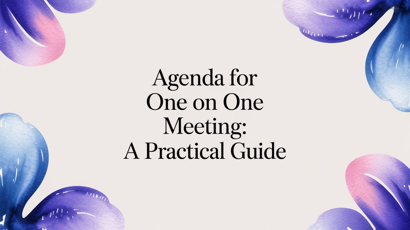 Agenda for one on one meeting: A Practical Guide
