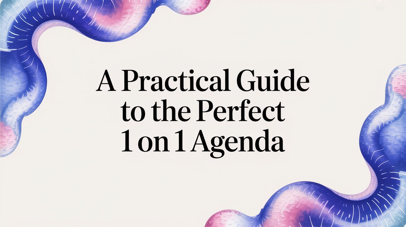 A Practical Guide to the Perfect 1 on 1 Agenda