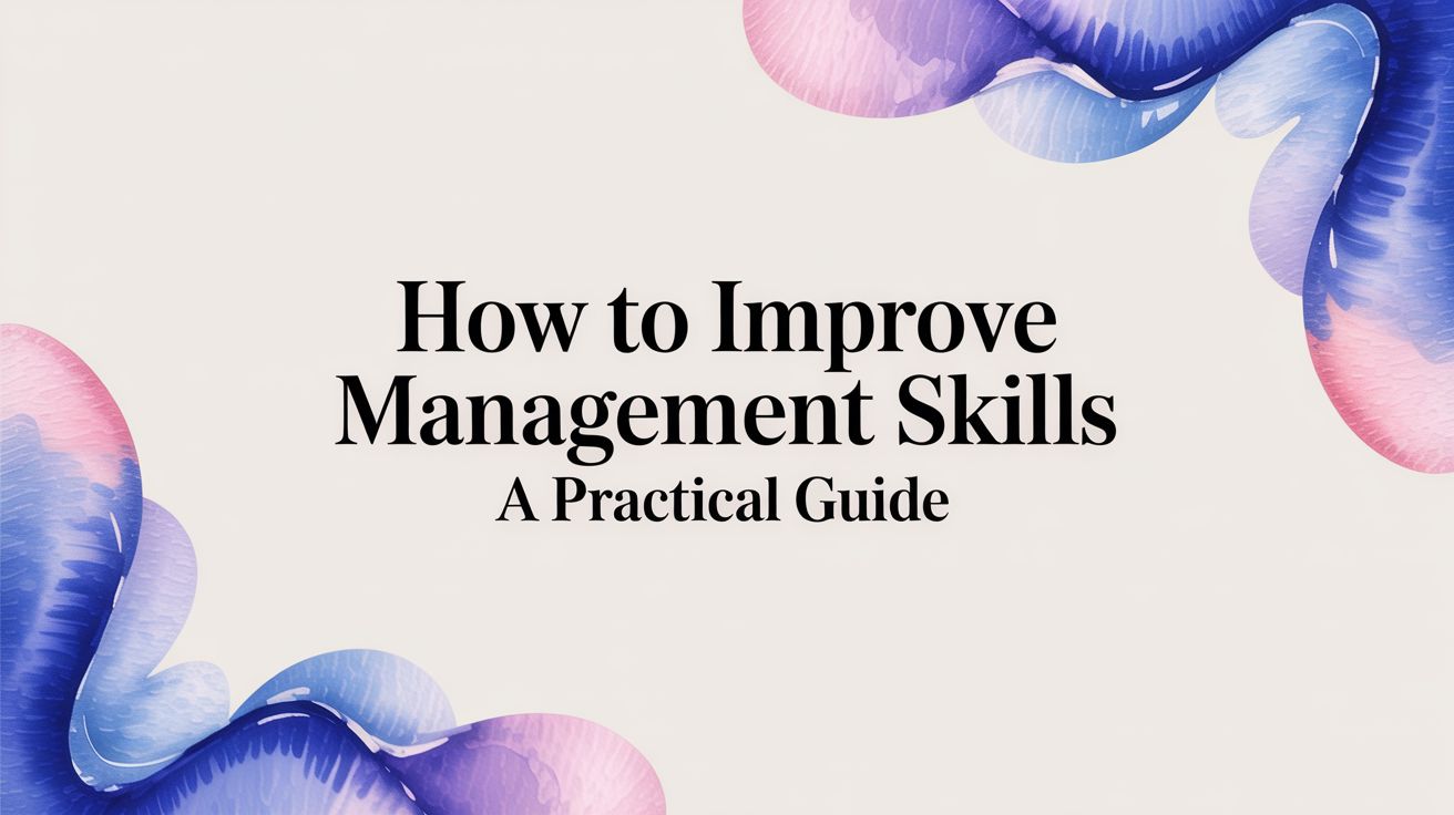 How to Improve Management Skills: A Practical Guide