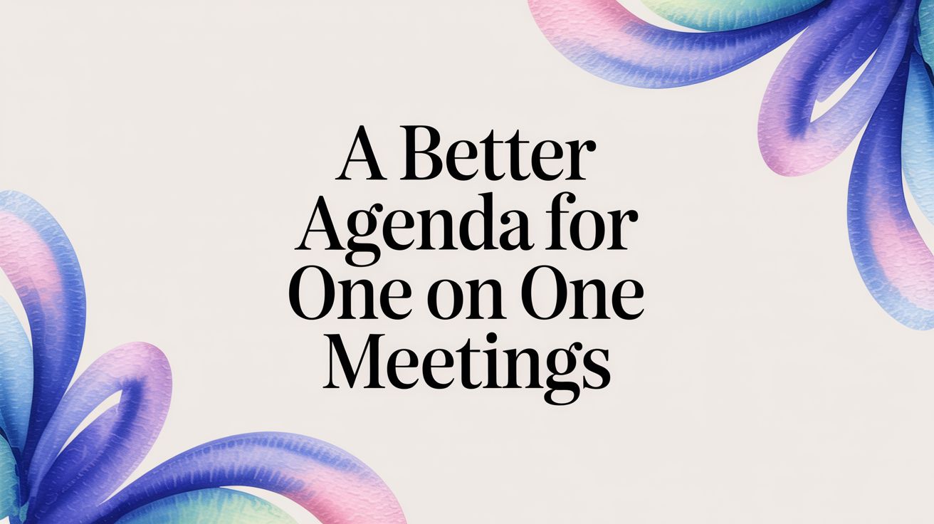 A Better Agenda for One on One Meetings