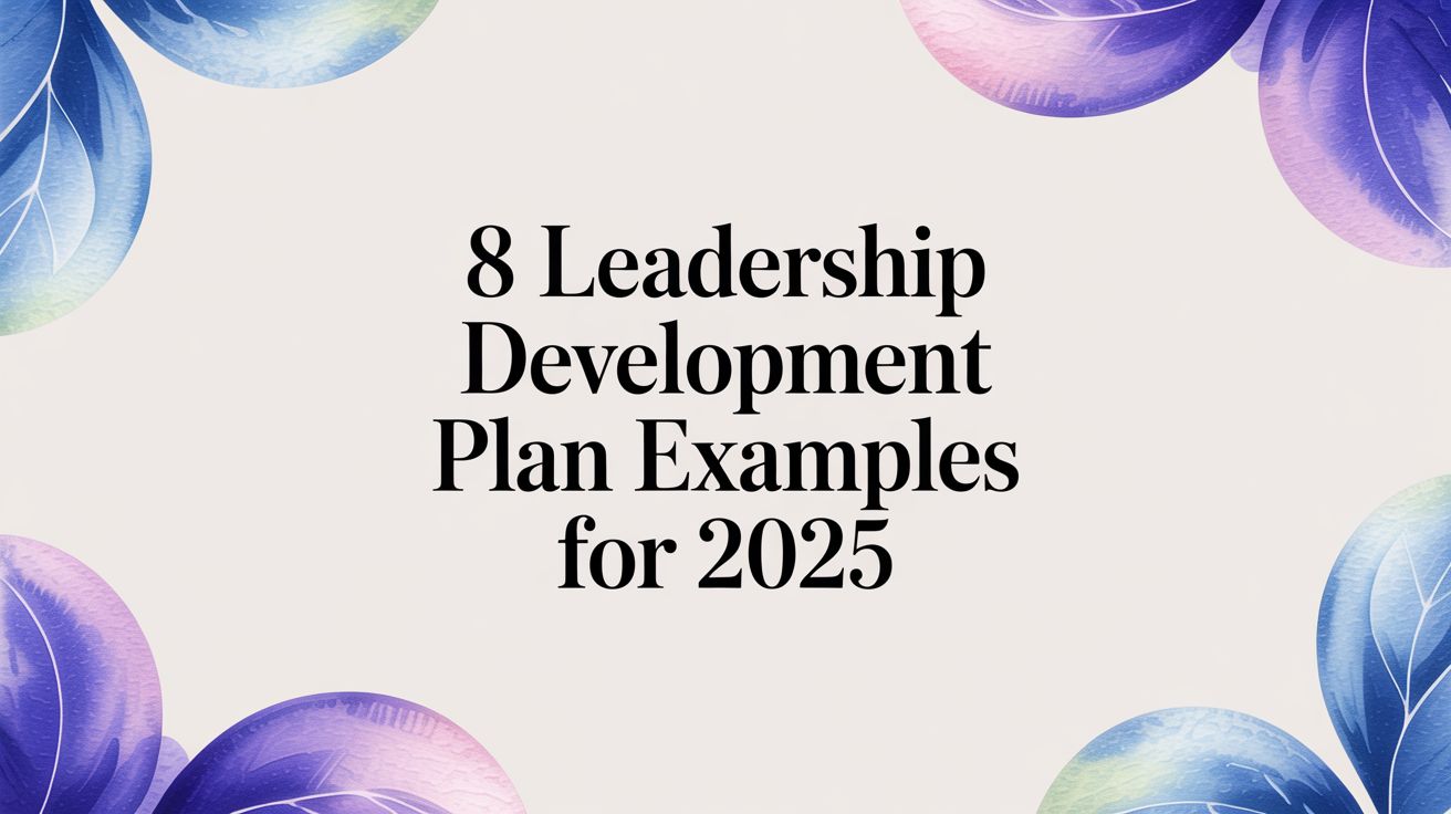 8 Leadership Development Plan Examples for 2025