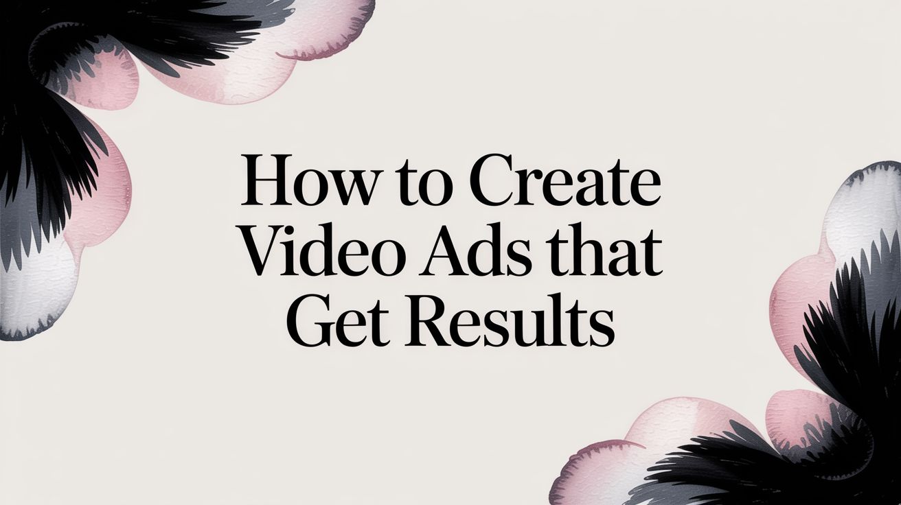 How to Create Video Ads That Get Results