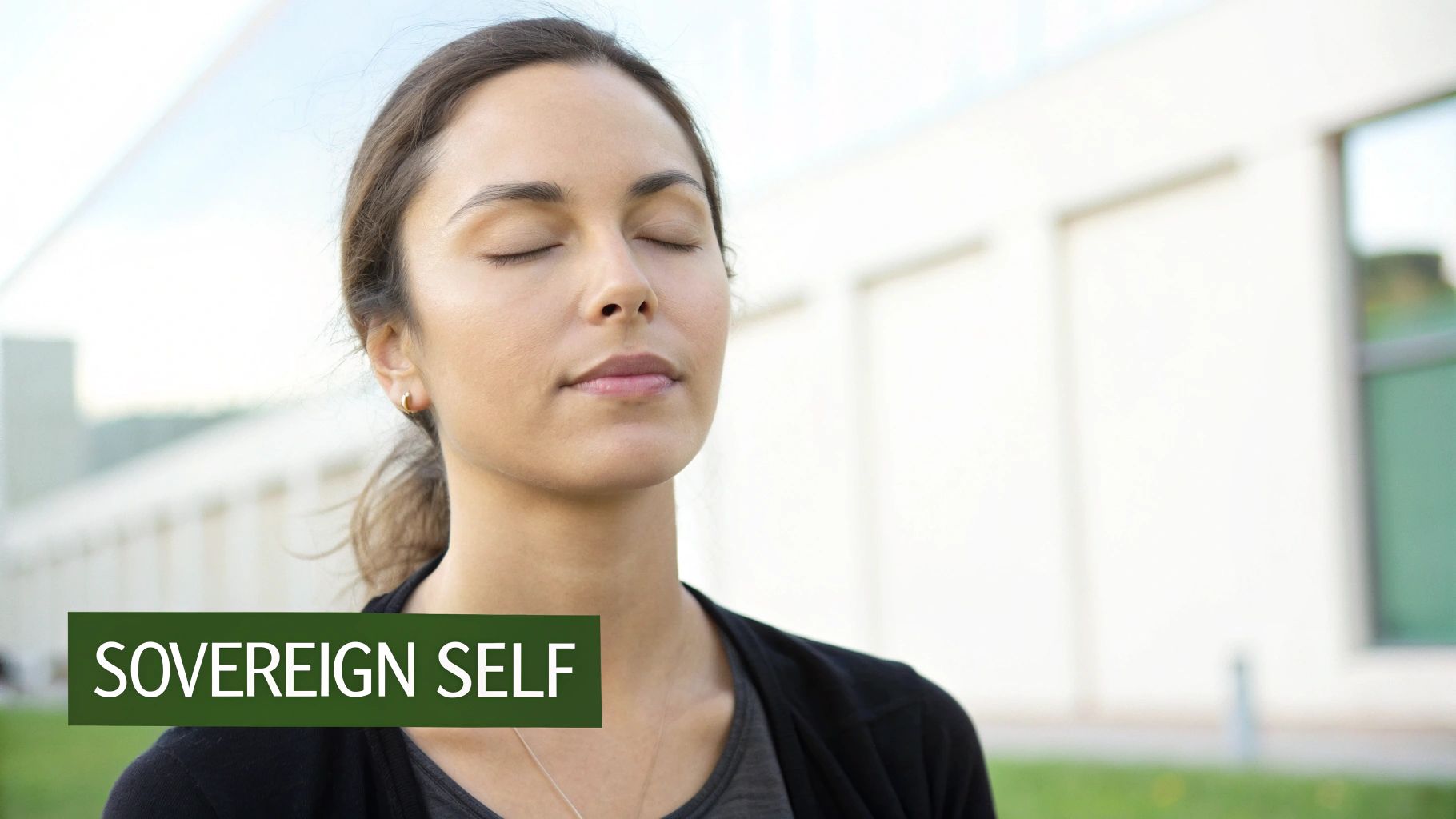 A serene woman stands outdoors with eyes closed, exuding calm focus and self-possession. The words “SOVEREIGN SELF” appear in a green banner. The image symbolizes nervous system regulation, embodied confidence, and inner authority — the core of Baz Porter LLC’s Sovereign Leadership philosophy, guiding high-achieving women to lead from grounded clarity rather than exhaustion.