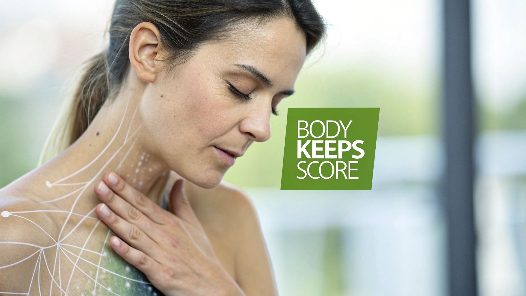 Woman with closed eyes touches her chest, with white lines on her skin and text "BODY KEEPS SCORE". Woman with closed eyes touches her chest, with white lines on her skin and text "BODY KEEPS SCORE".