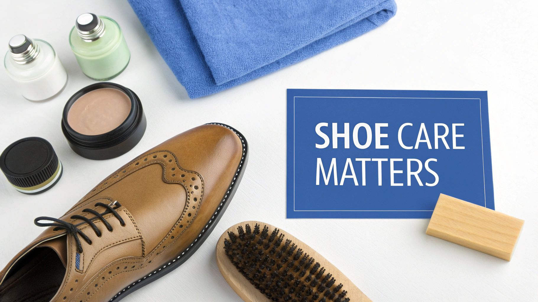 Overhead view of a tan leather oxford shoe, shoe polish, brush, towel, and "Shoe Care Matters" sign.