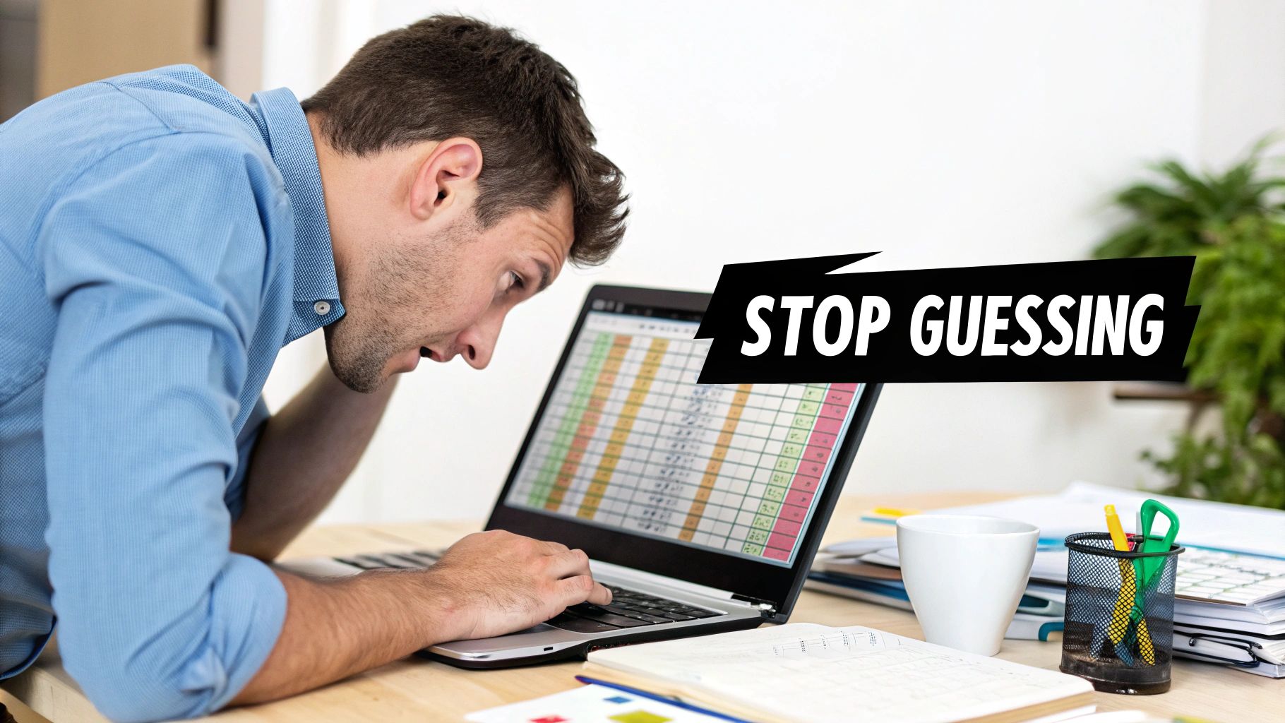 A frustrated man intensely works on a spreadsheet on his laptop with a prominent "STOP GUESSING" banner.