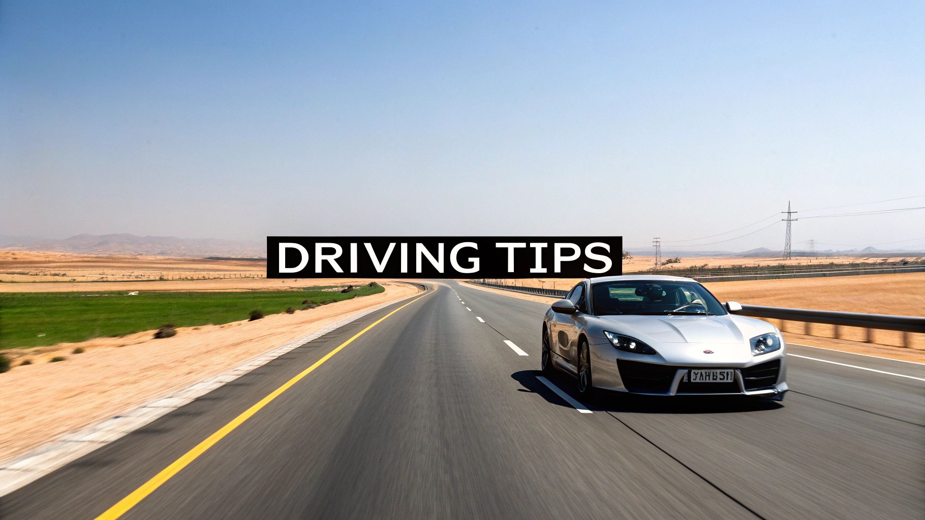 A silver sports car drives on a highway through a desert landscape with 'DRIVING TIPS' text.