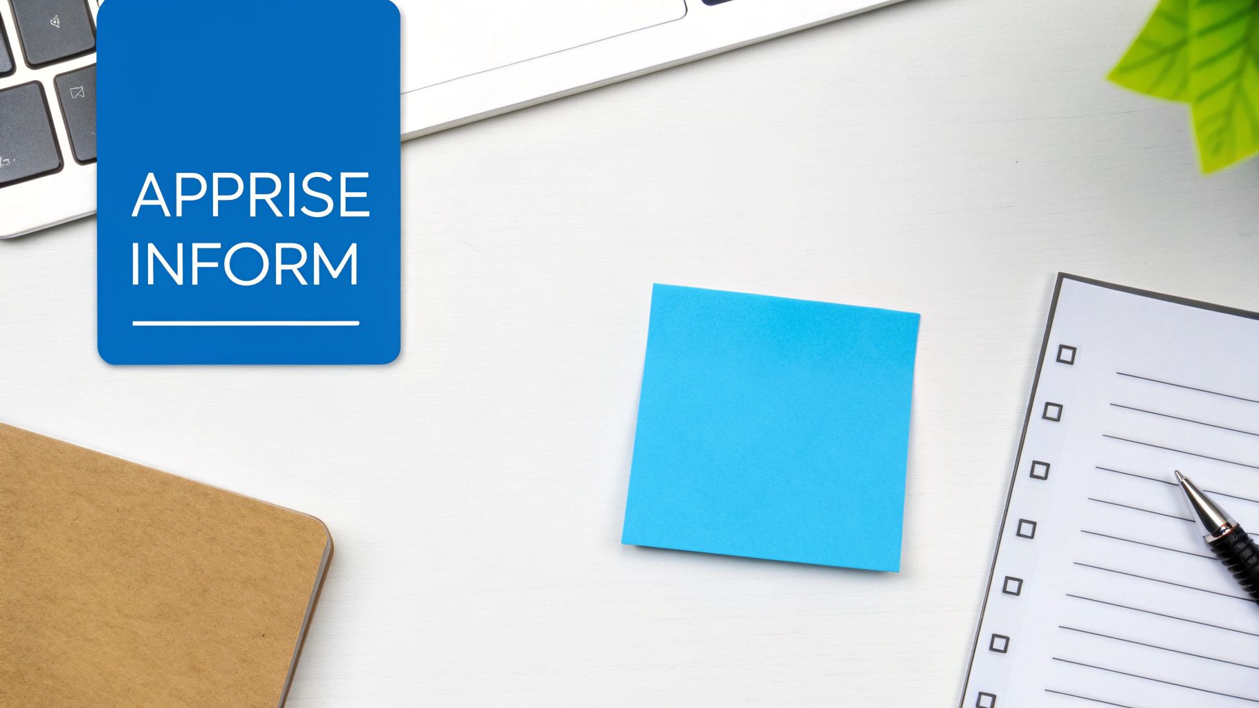 Desk flat lay with a blue 'APPRISE INFORM' note, a blank sticky note, and a checklist.