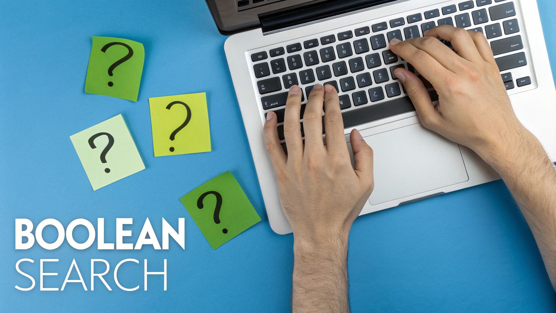 Hands typing on a laptop next to sticky notes with question marks on a blue background, with 'BOOLEAN SEARCH' text.