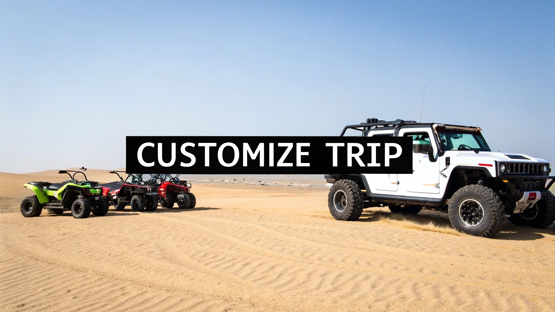 A white Hummer SUV and quad bikes parked on sand dunes in a desert with a 'CUSTOMIZE TRIP' banner.