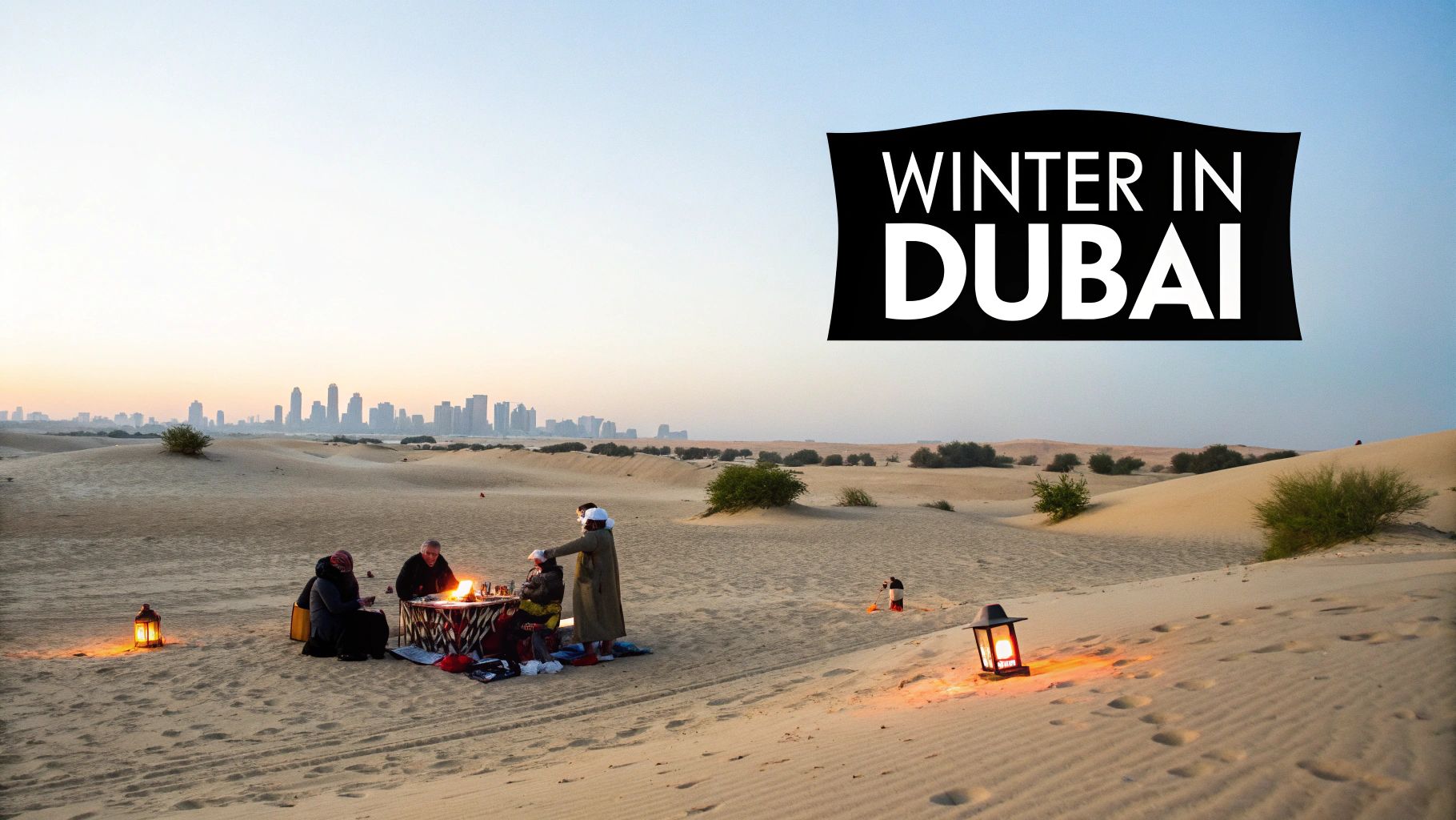 People enjoy an outdoor desert dinner with lanterns and the Dubai skyline in the background, promoting winter travel.