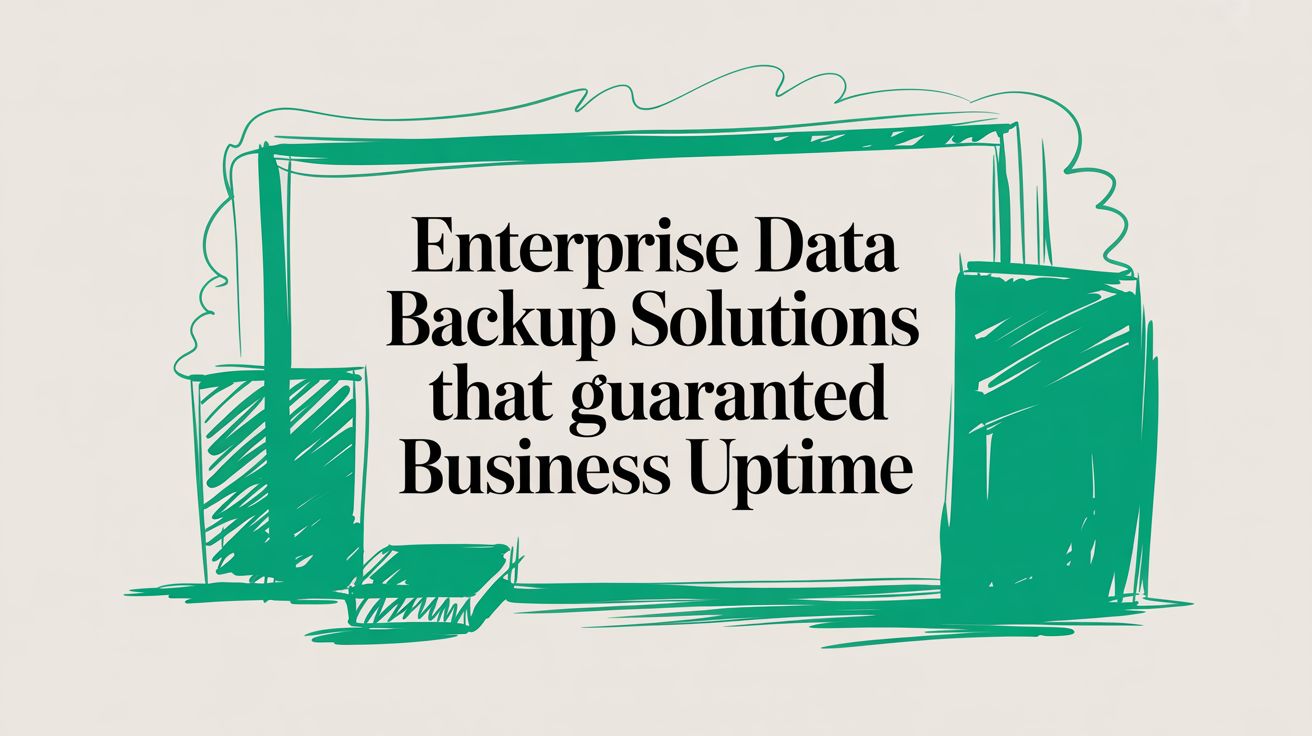Enterprise Data Backup Solutions That Guarantee Business Uptime