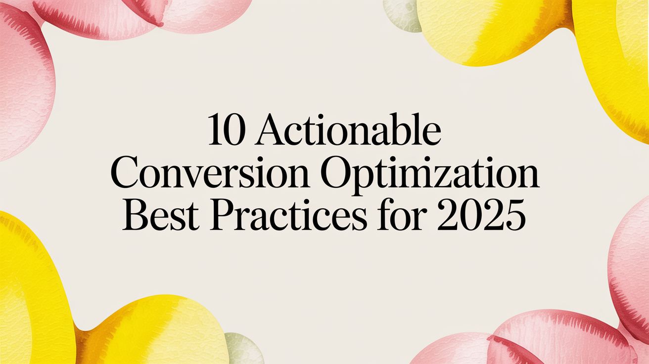 10 Actionable Conversion Optimization Best Practices for 2025