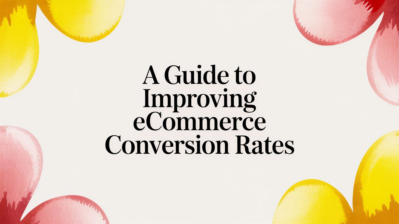 A Guide To Improving Ecommerce Conversion Rates