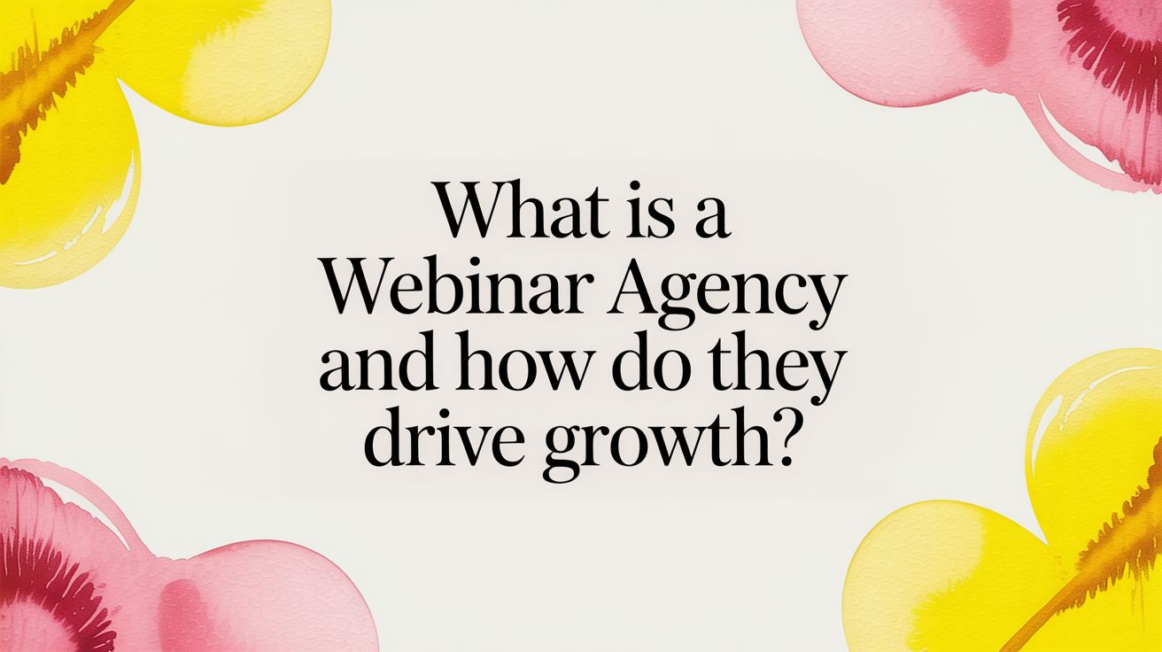 What Is a Webinar Agency and How Do They Drive Growth?
