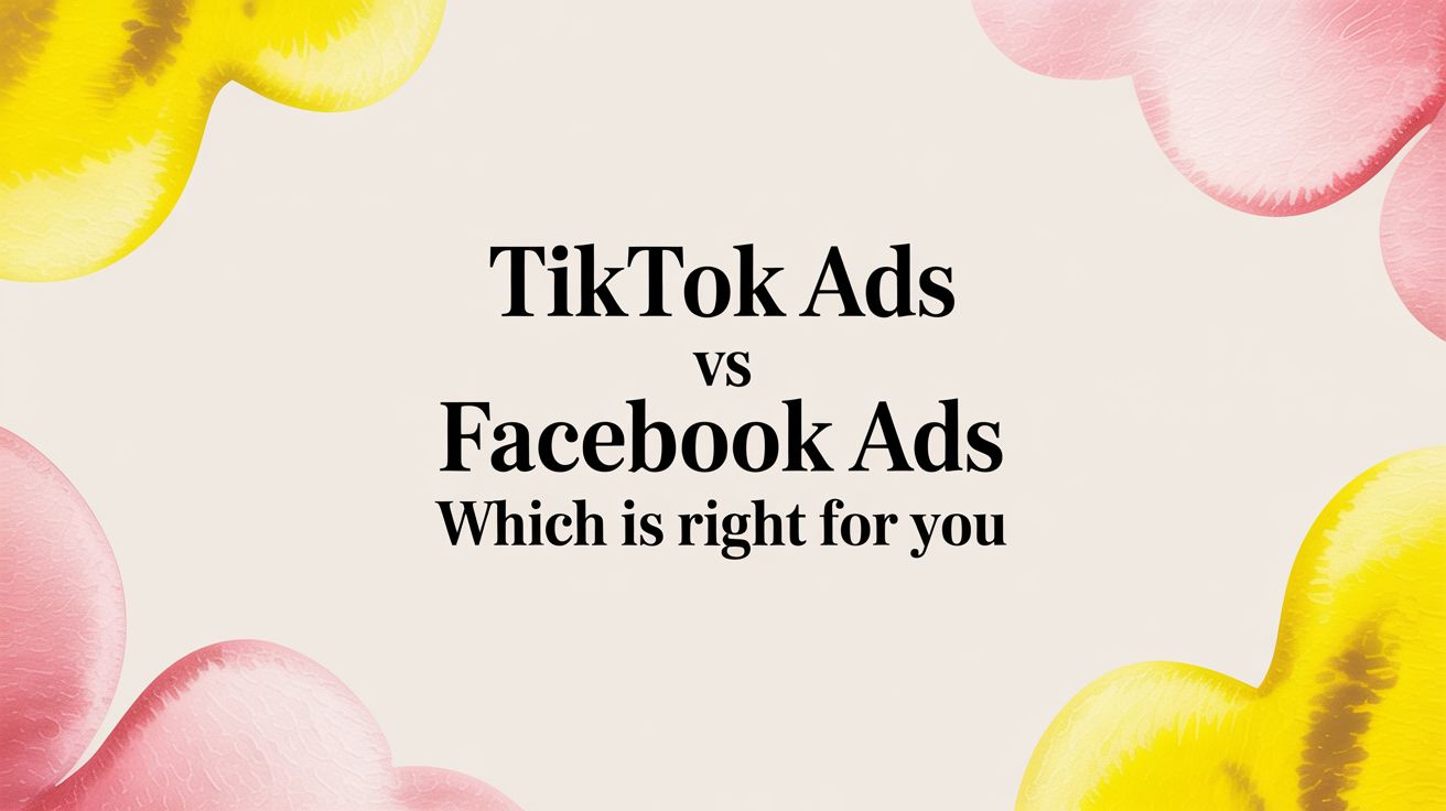 TikTok Ads vs Facebook Ads Which Is Right for You