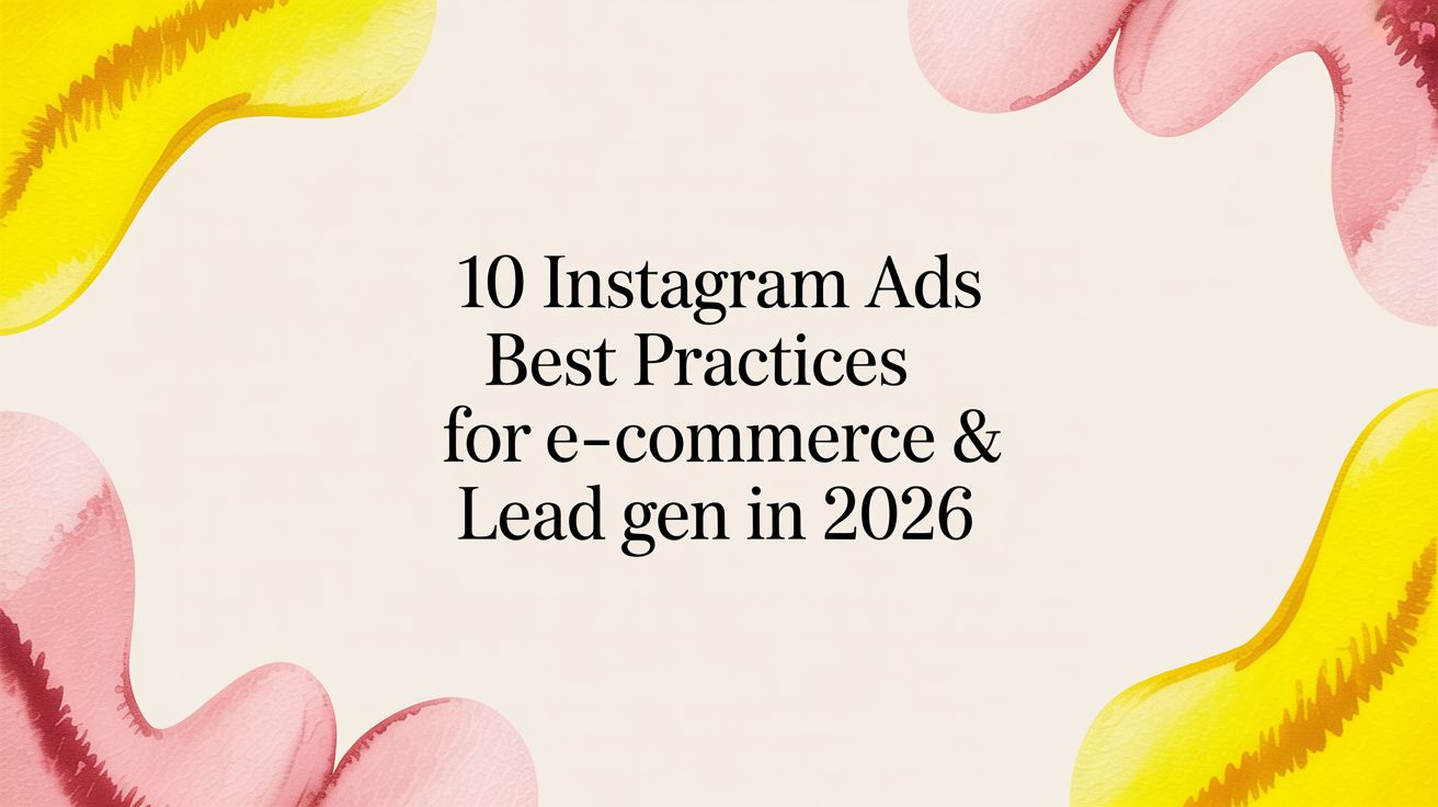10 Instagram Ads Best Practices for E-commerce & Lead Gen in 2026
