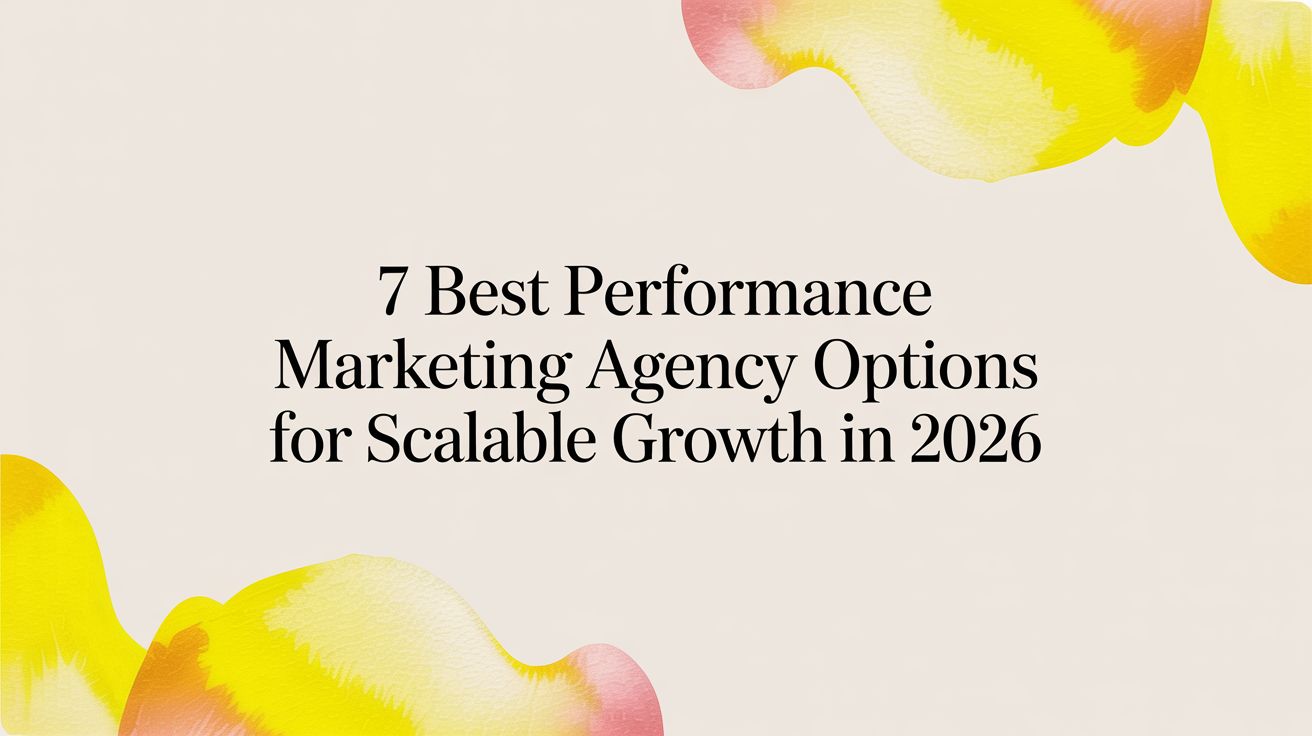 7 Best Performance Marketing Agency Options For Scalable Growth In 2026