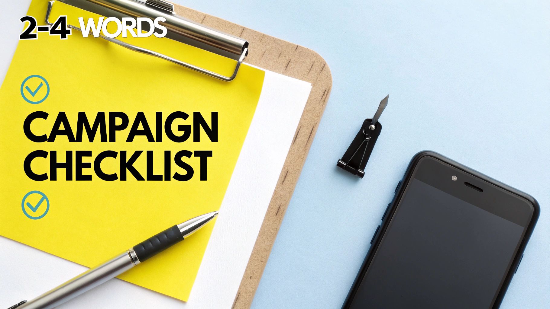 A flat lay shows a campaign checklist on a yellow sticky note, a pen, and a smartphone.