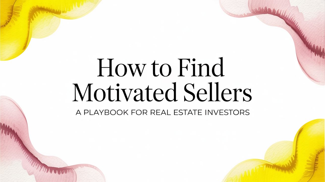 How to Find Motivated Sellers A Playbook for Real Estate Investors
