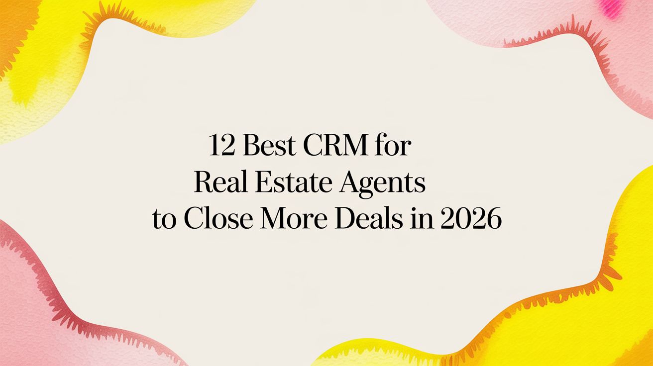 12 Best CRM for Real Estate Agents to Close More Deals in 2026