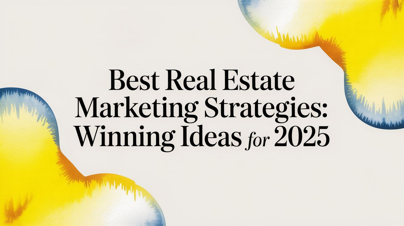 Best real estate marketing strategies: Winning ideas for 2025