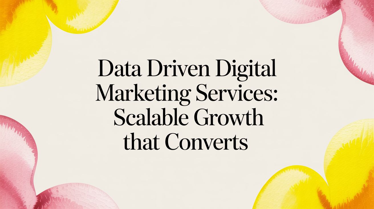 Data driven digital marketing services: scalable growth that converts