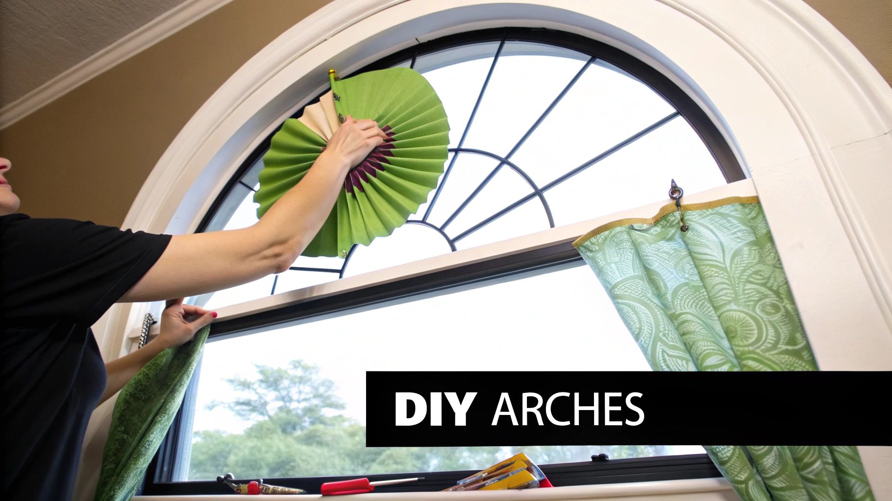 Woman decorating an arched window with green pleated shades and curtains, with 'DIY Arches' text.