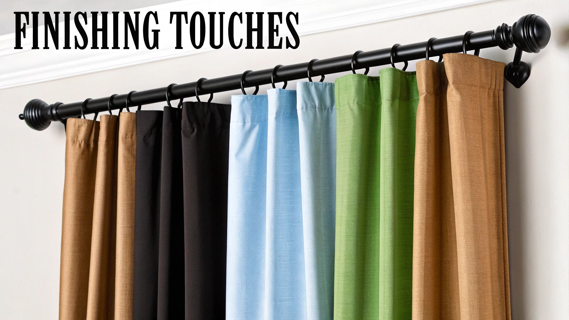 Colorful curtains in brown, black, blue, and green hanging on a black rod, with 'FINISHING TOUCHES' text.