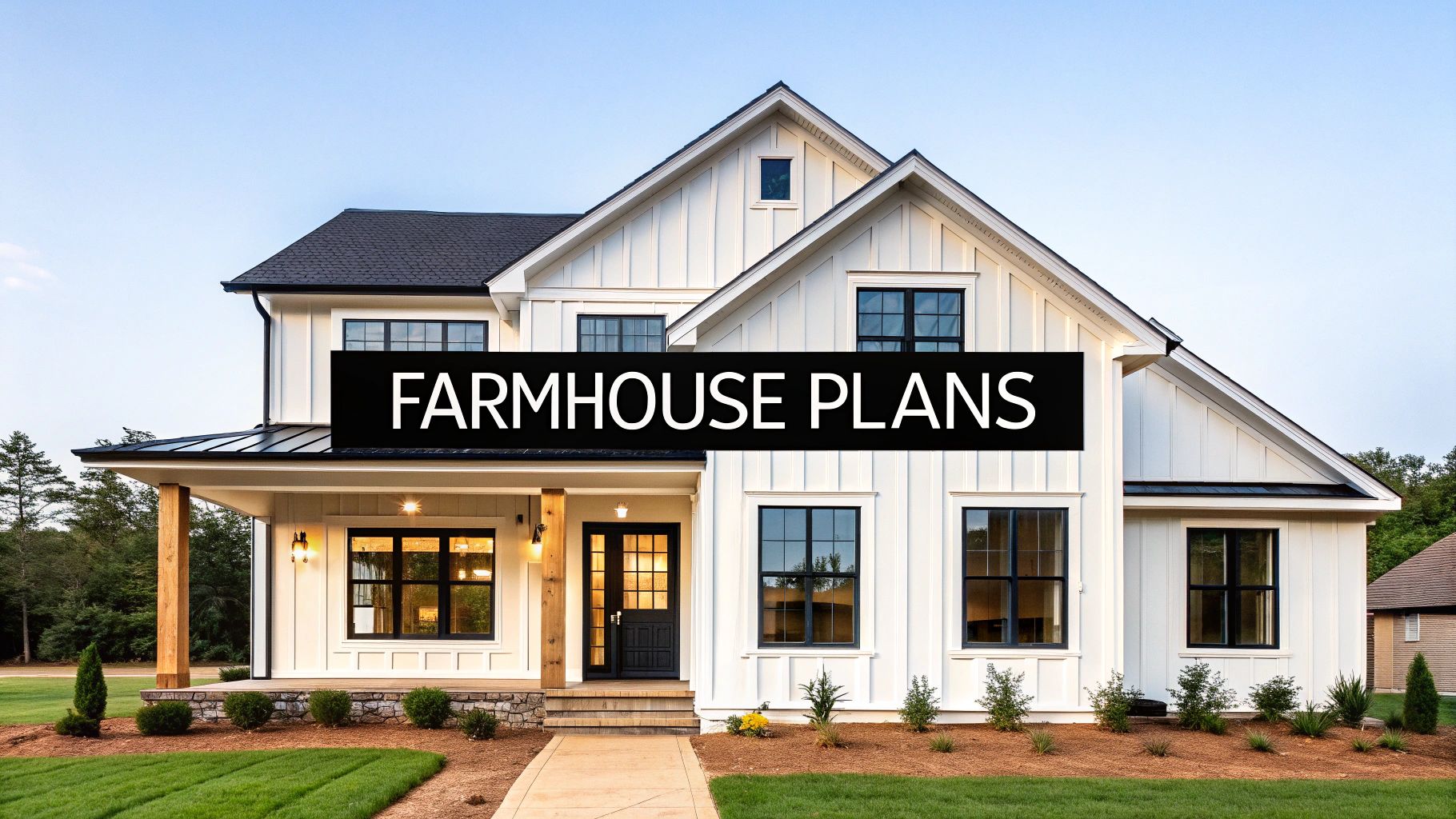 Your Guide to Modern Farmhouse Plans