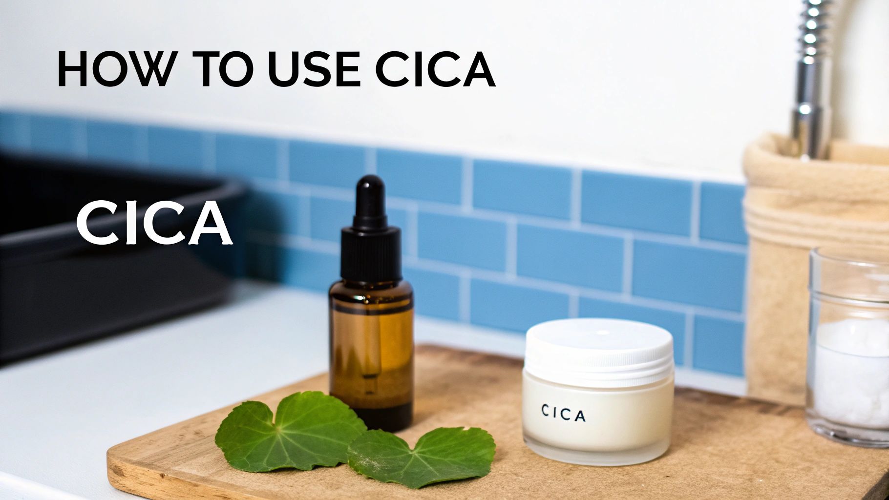 CICA skincare serum and cream with fresh Centella Asiatica leaves on a wooden board, showing 'HOW TO USE CICA' text.