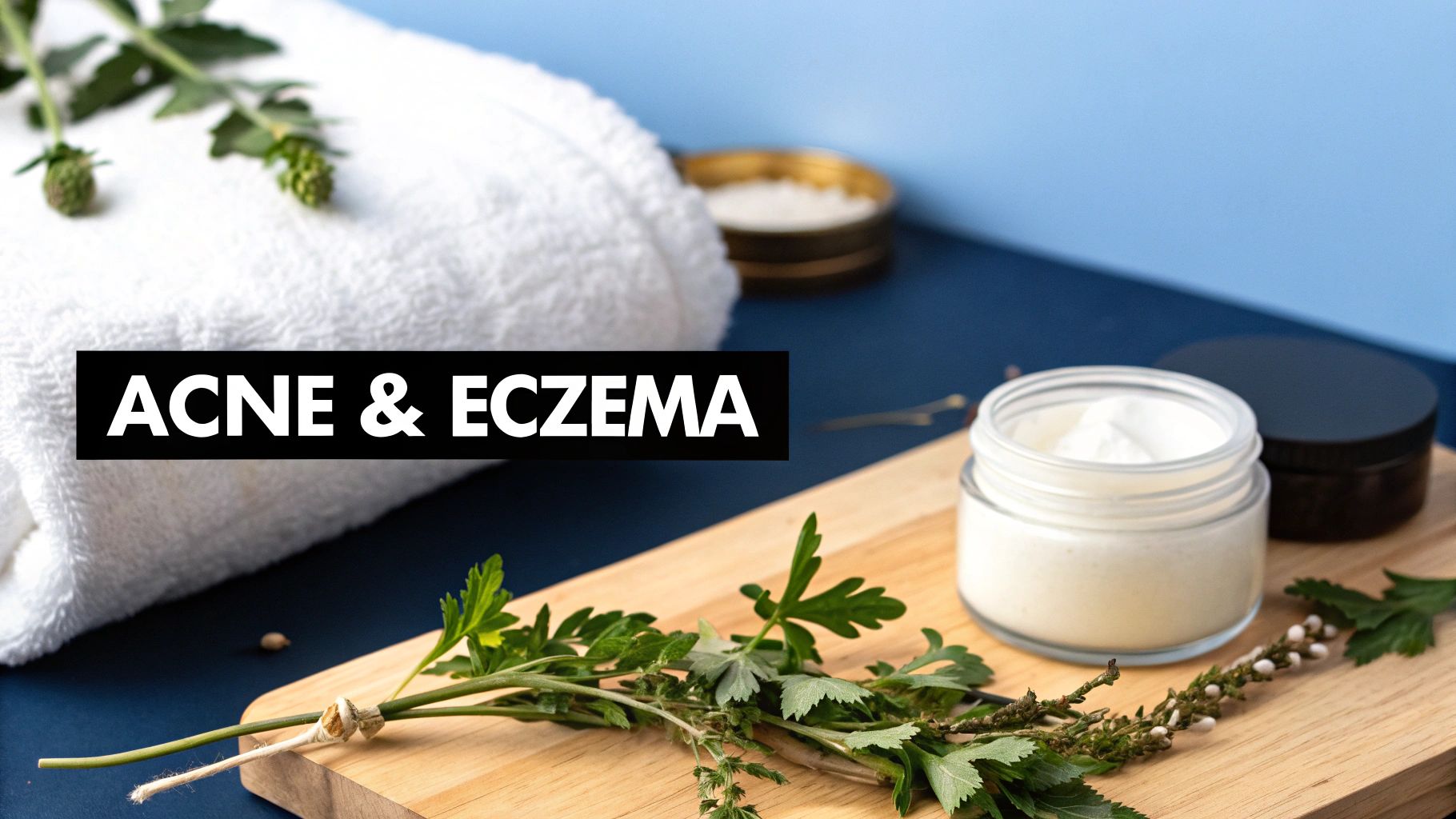 Natural skincare products including a jar of cream, herbs, and a white towel, for acne and eczema.