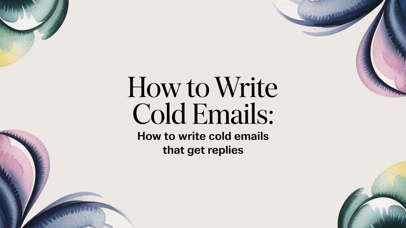 How to Write Cold Emails: how to write cold emails that get replies