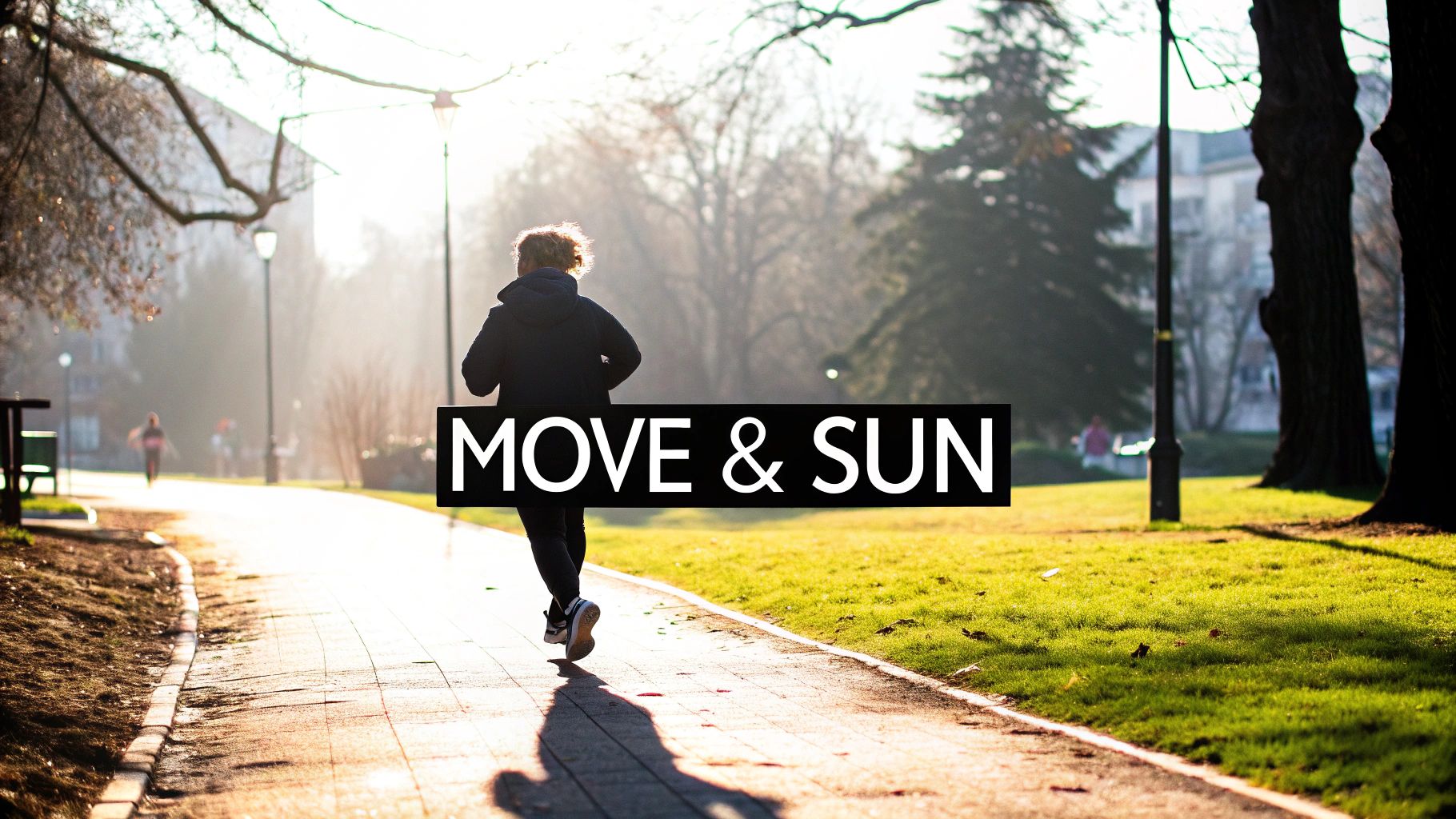 A person in a dark jacket jogs down a sunny park path with "MOVE & SUN" text overlay.