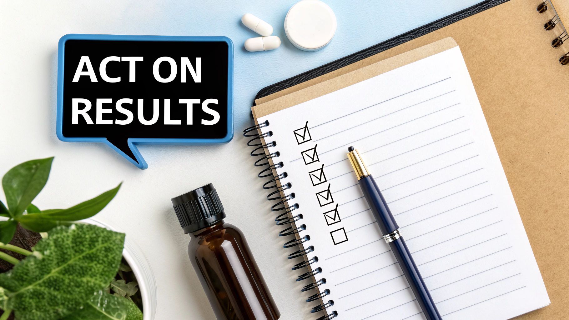 Checklist notebook with act on results speech bubble, supplements, and pen on desk