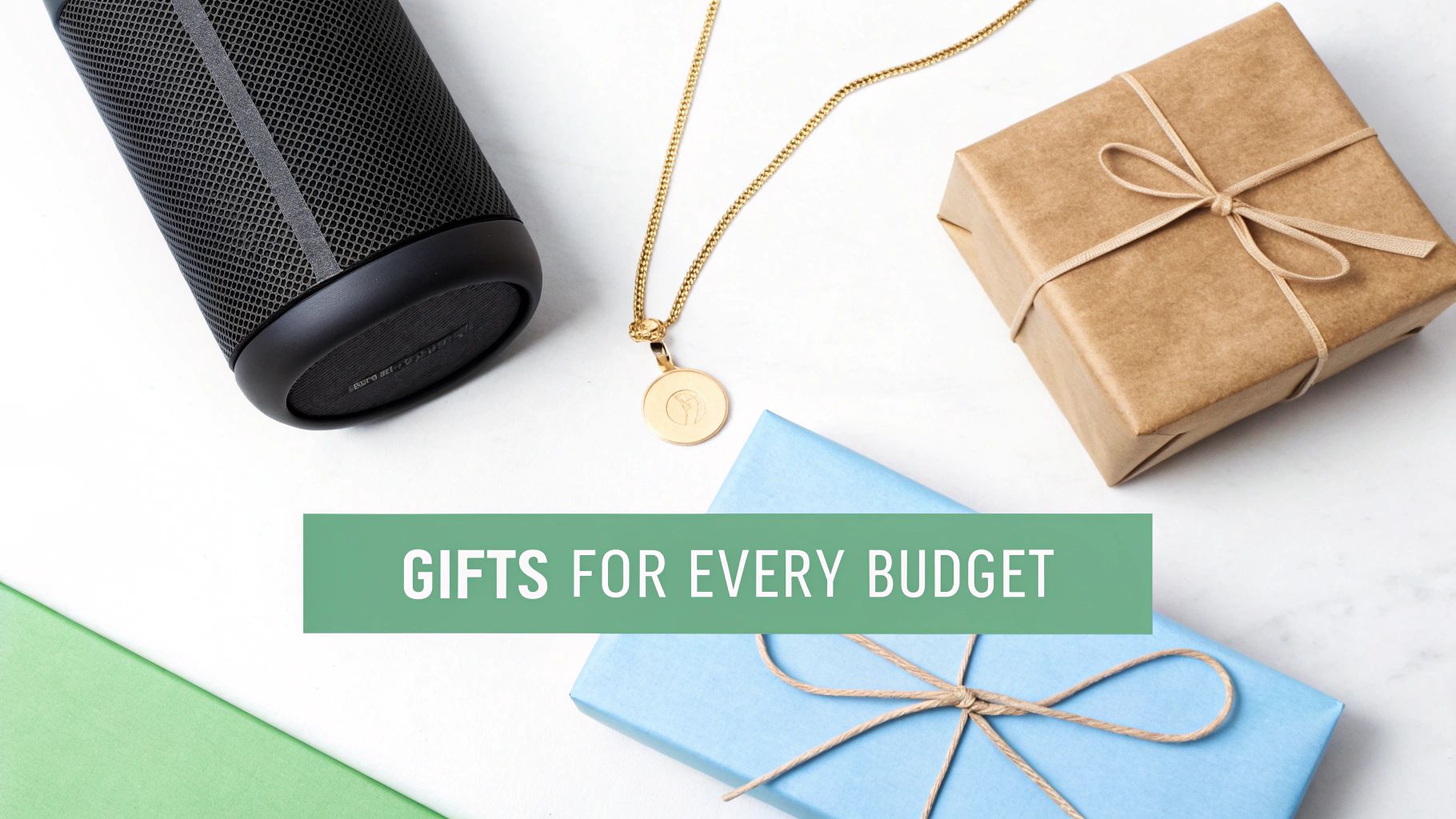 An overhead shot of gift ideas, including a speaker, gold necklace, and two wrapped presents, with 'Gifts for Every Budget' text.