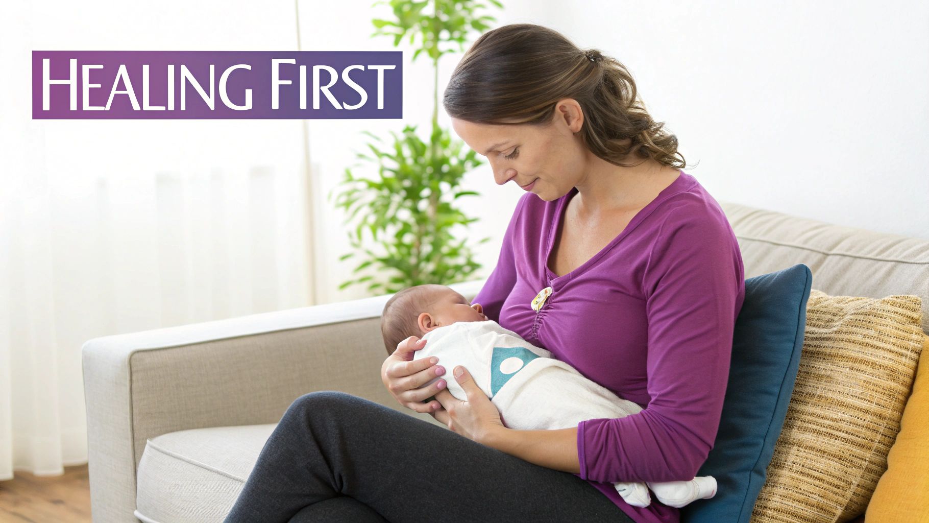 A mother lovingly holds her newborn baby on a couch, with 'HEALING FIRST' text.