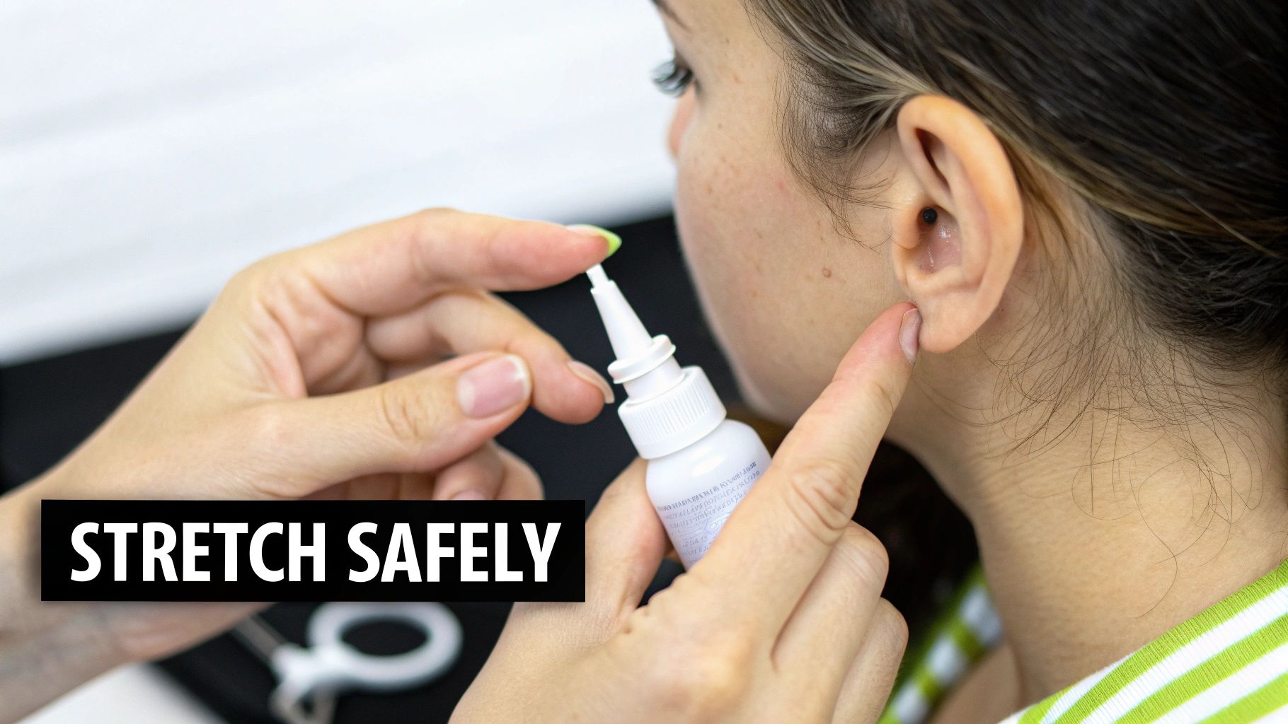 A close-up shows hands applying solution to an ear, emphasizing safe stretching practices.