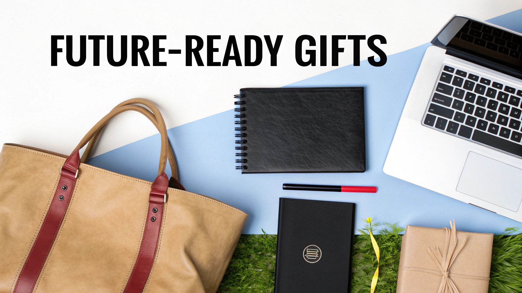 A flat lay of future-ready gifts: laptop, tote bag, notebooks, pen, and a wrapped present.