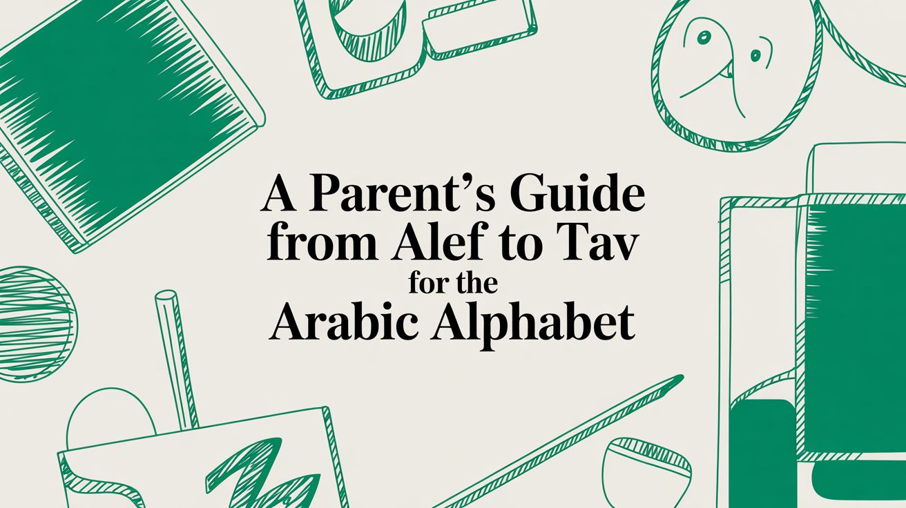 A Parent's Guide from Alif to Ya: A Gentle Start to the Arabic Alphabet