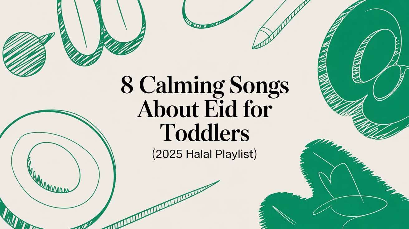 8 Calming Songs About Eid for Toddlers (2025 Halal Playlist)