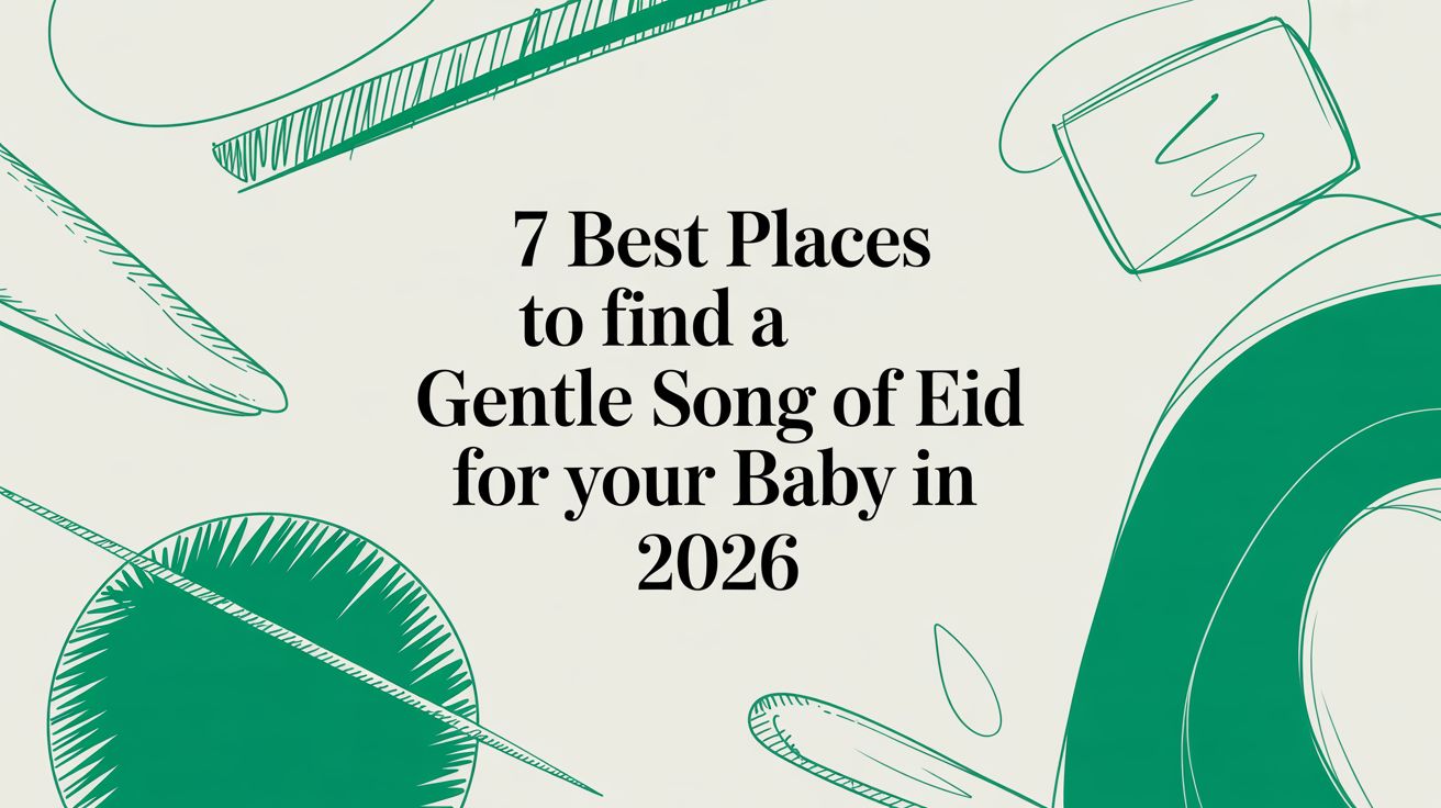 7 Best Places to Find a Gentle Song of Eid for Your Baby in 2026