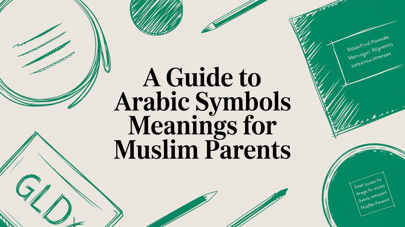 A Guide to Arabic Symbols Meanings for Muslim Parents